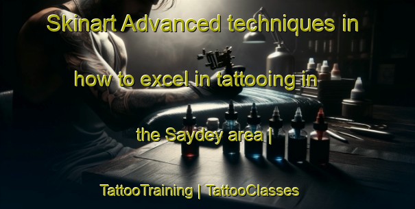 Skinart Advanced techniques in how to excel in tattooing in the Saydey area | TattooTraining | TattooClasses | SkinartTraining-Somalia